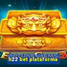 h22 bet plataforma